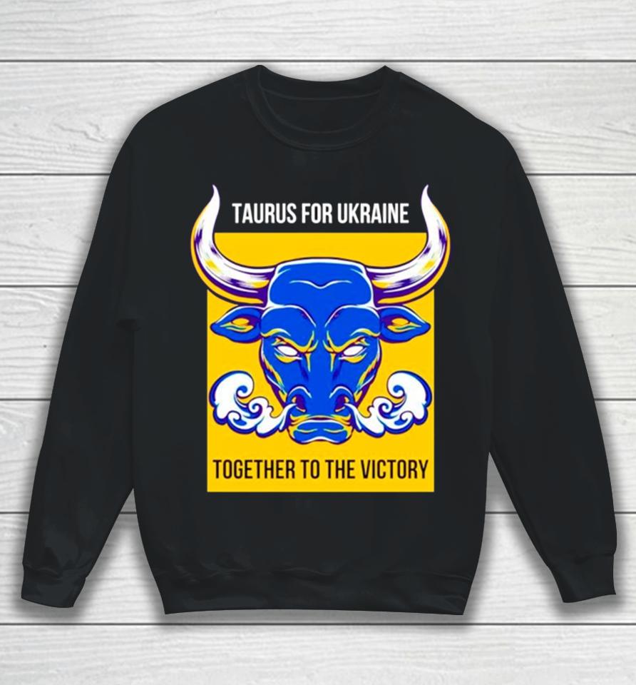 Taurus Fur Die Ukraine Together To The Victory Sweatshirt