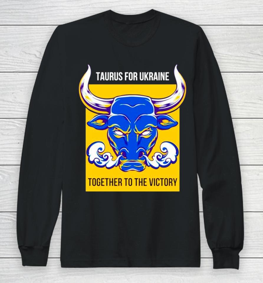 Taurus Fur Die Ukraine Together To The Victory Long Sleeve T-Shirt