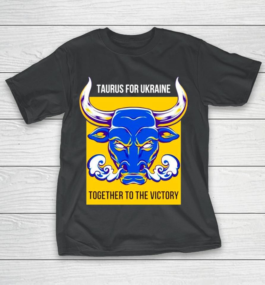 Taurus Fur Die Ukraine Together To The Victory T-Shirt
