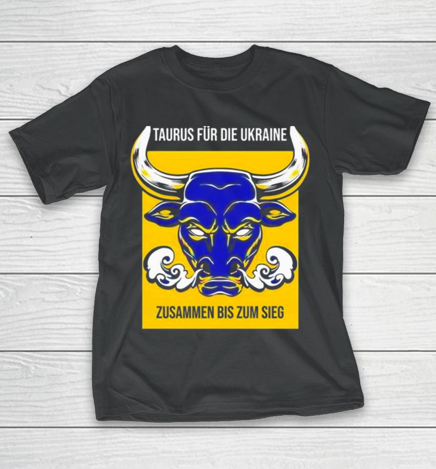 Taurus Für Die Ukraine Zusammen Bis Zum Sieg T-Shirt