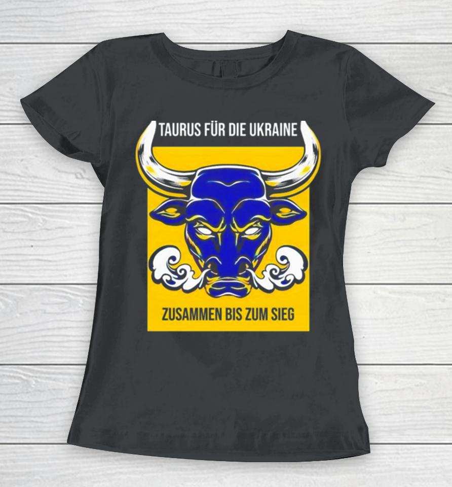 Taurus Für Die Ukraine Zusammen Bis Zum Sieg Women T-Shirt