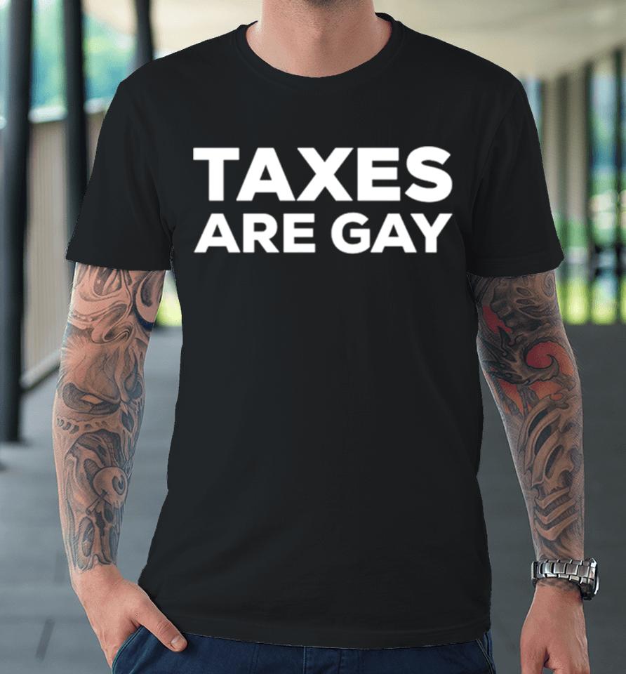 Taxes Are Gay Classic Premium T-Shirt