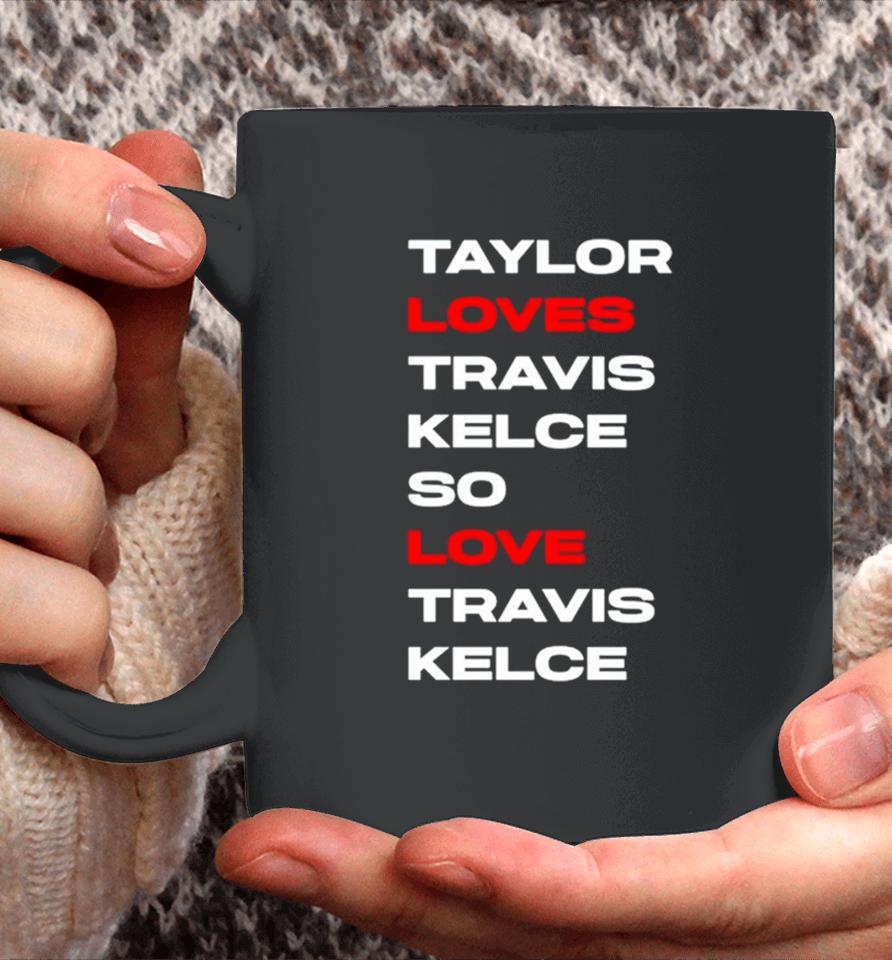 Taylor Loves Travis Kelce So Love Travis Kelce Coffee Mug