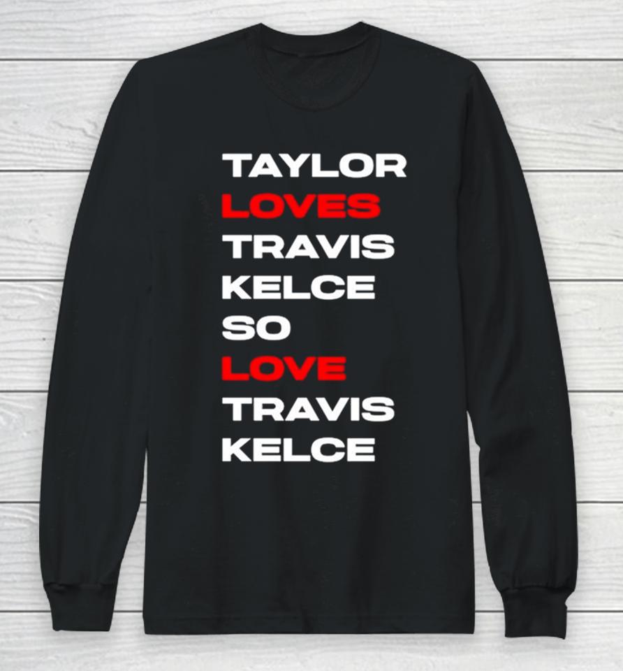 Taylor Loves Travis Kelce So Love Travis Kelce Long Sleeve T-Shirt