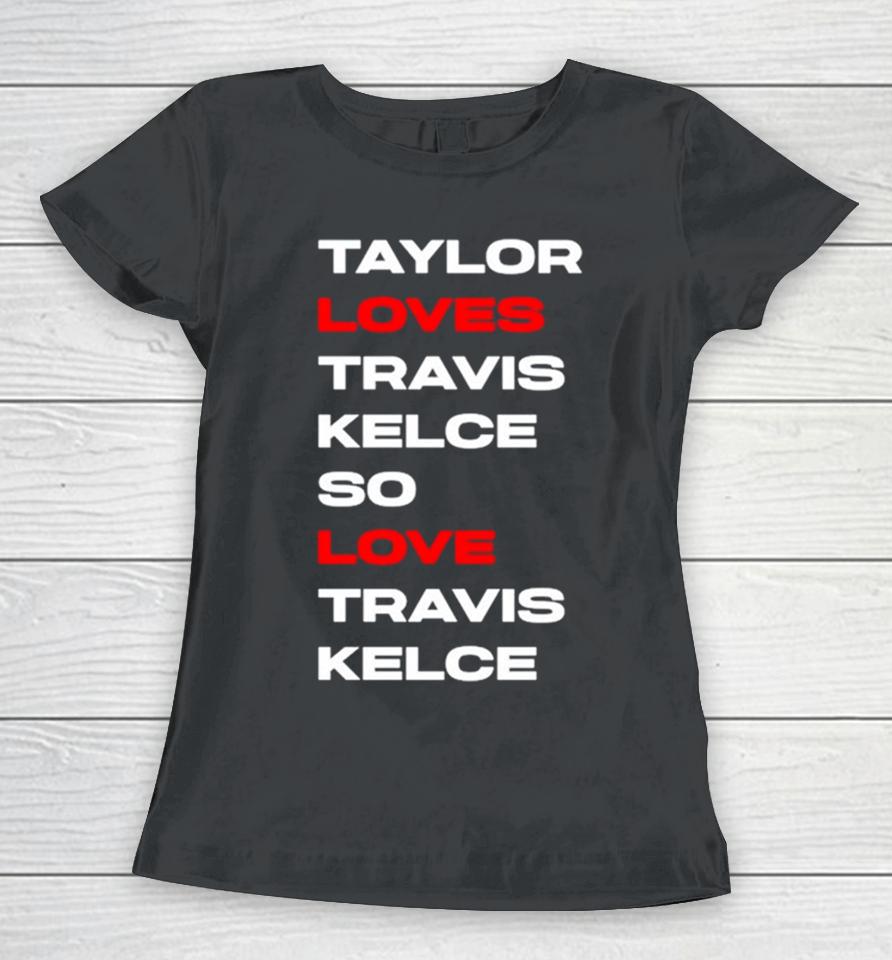 Taylor Loves Travis Kelce So Love Travis Kelce Women T-Shirt