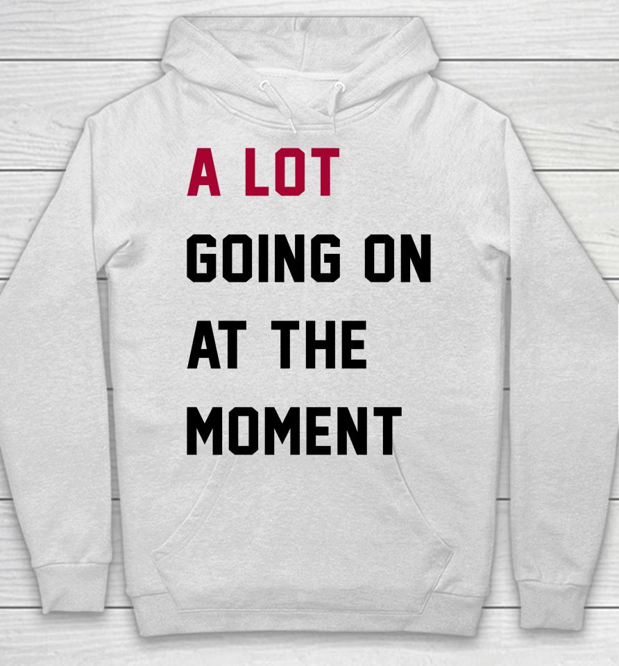 Taylor Swift A Lot Going On At The Moment Hoodie