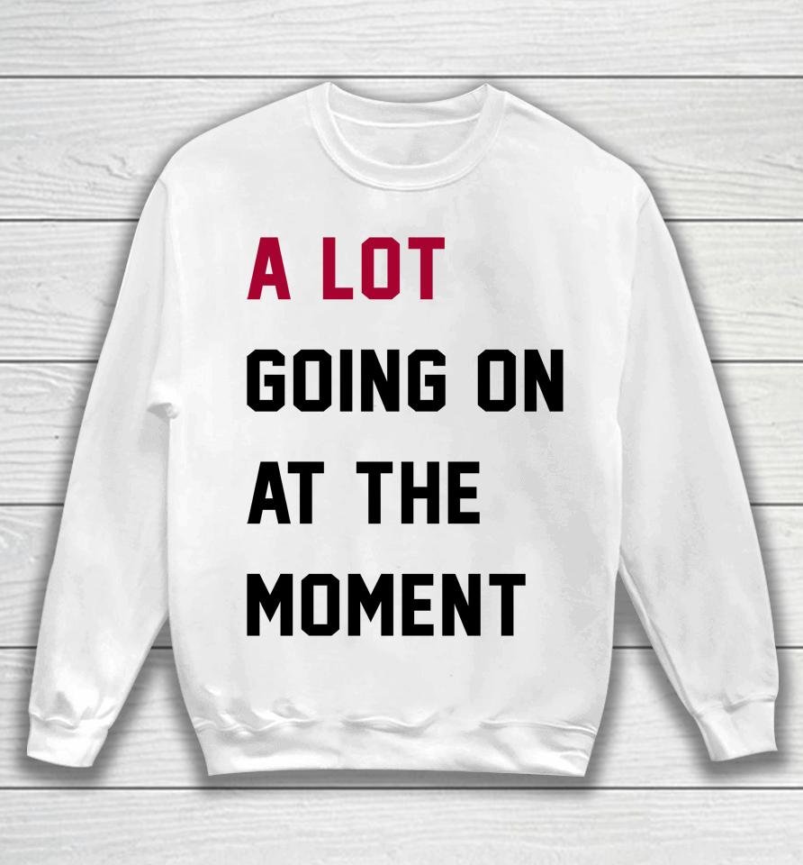 Taylor Swift A Lot Going On At The Moment Sweatshirt