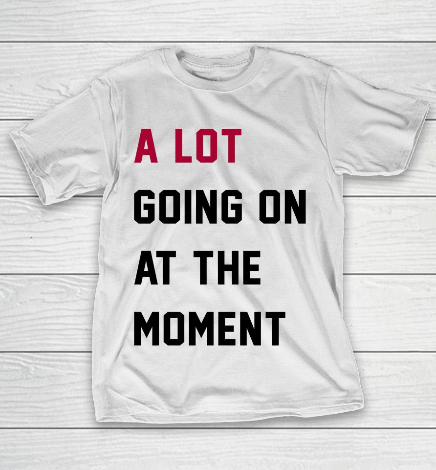 Taylor Swift A Lot Going On At The Moment T-Shirt