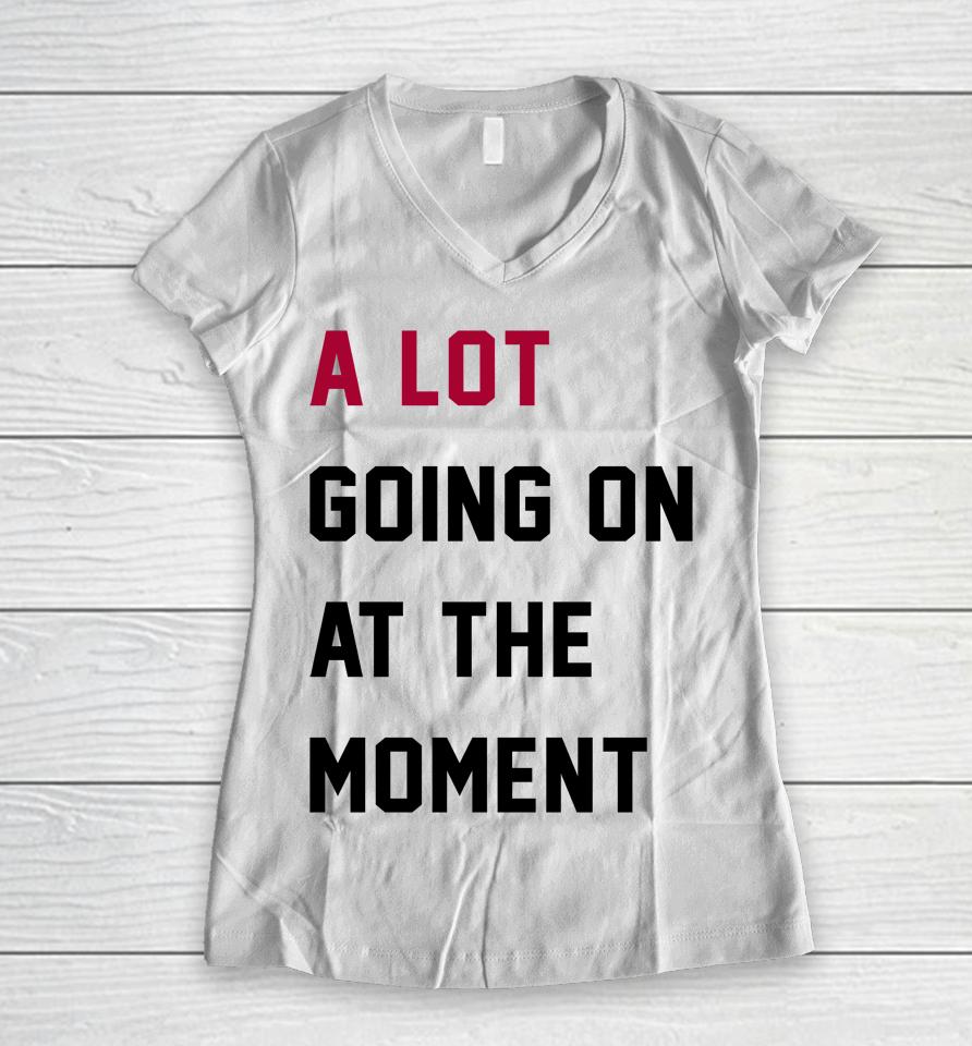 Taylor Swift A Lot Going On At The Moment Women V-Neck T-Shirt
