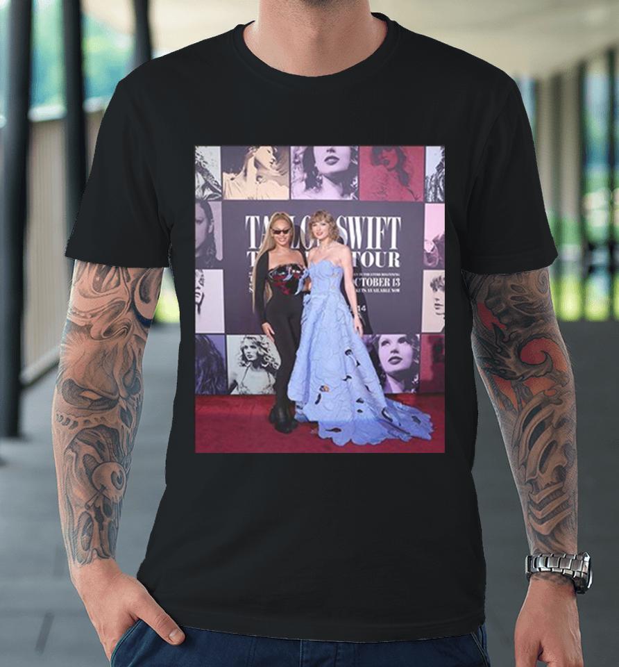 Taylor Swift And Beyonce Tonight At Ts The Eras Tour Film Premiere Premium T-Shirt