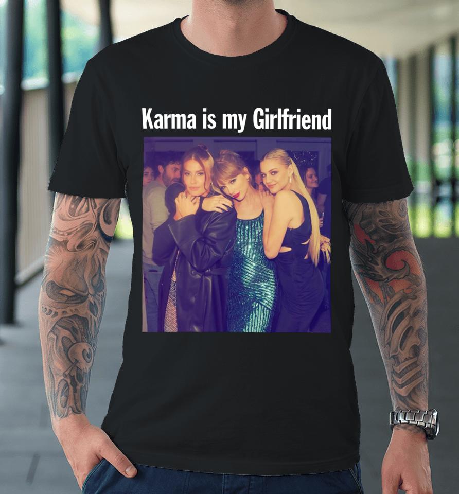 Taylor Swift Kelsea Ballerini &Amp; Fletcher Taylor Karma Is My Girlfriend Premium T-Shirt