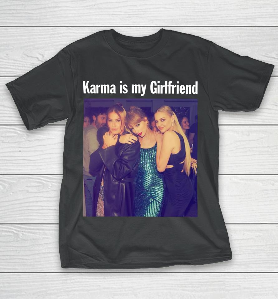 Taylor Swift Kelsea Ballerini &Amp; Fletcher Taylor Karma Is My Girlfriend T-Shirt