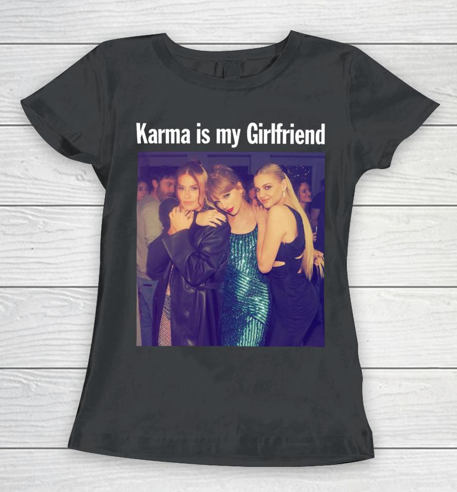 Taylor Swift Kelsea Ballerini &Amp; Fletcher Taylor Karma Is My Girlfriend Women T-Shirt