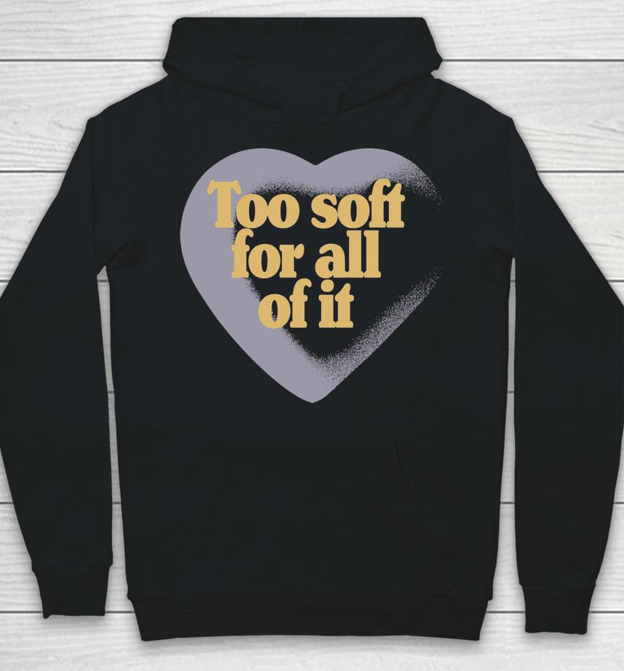 Taylor Swift Too Soft For All Of It Hoodie