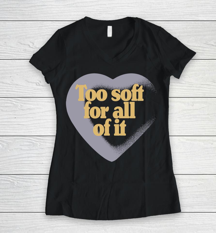 Taylor Swift Too Soft For All Of It Women V-Neck T-Shirt