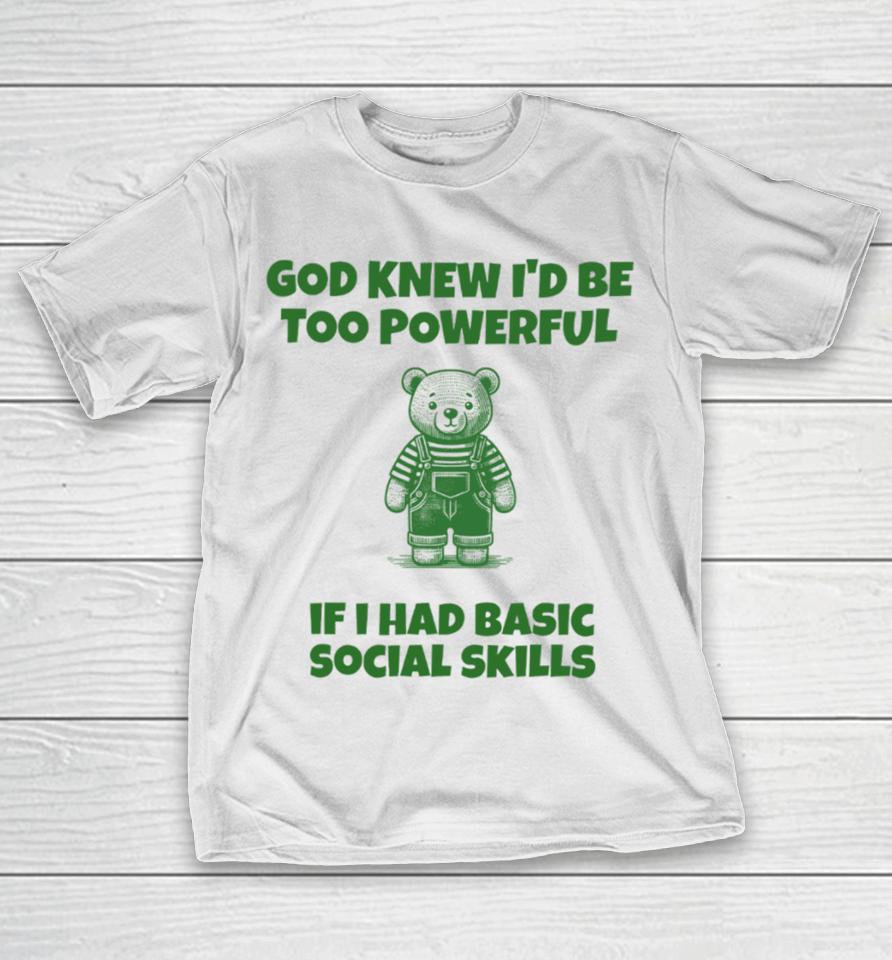Tayprintstudio God Knew I’d Be Too Powerful If I Had Basic Social Skills T-Shirt