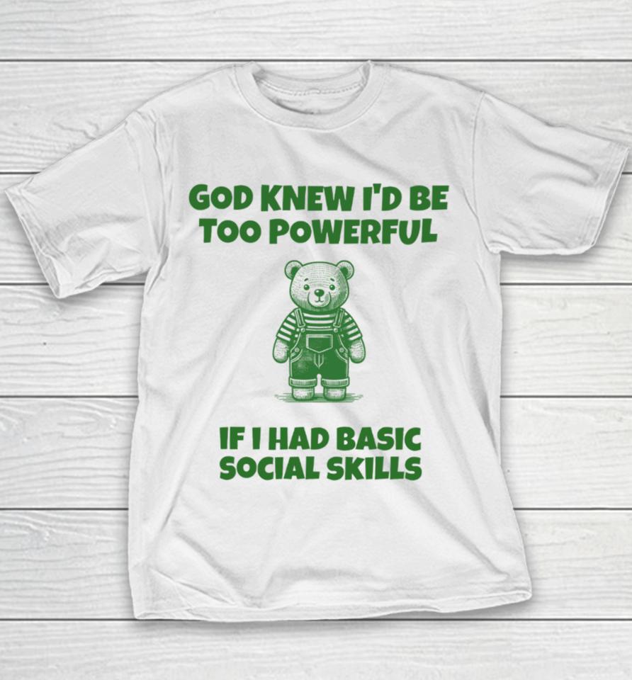 Tayprintstudio God Knew I’d Be Too Powerful If I Had Basic Social Skills Youth T-Shirt
