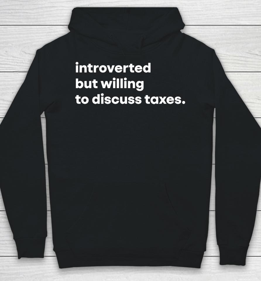 Tb4A Introverted But Willing To Discuss Taxes Hoodie