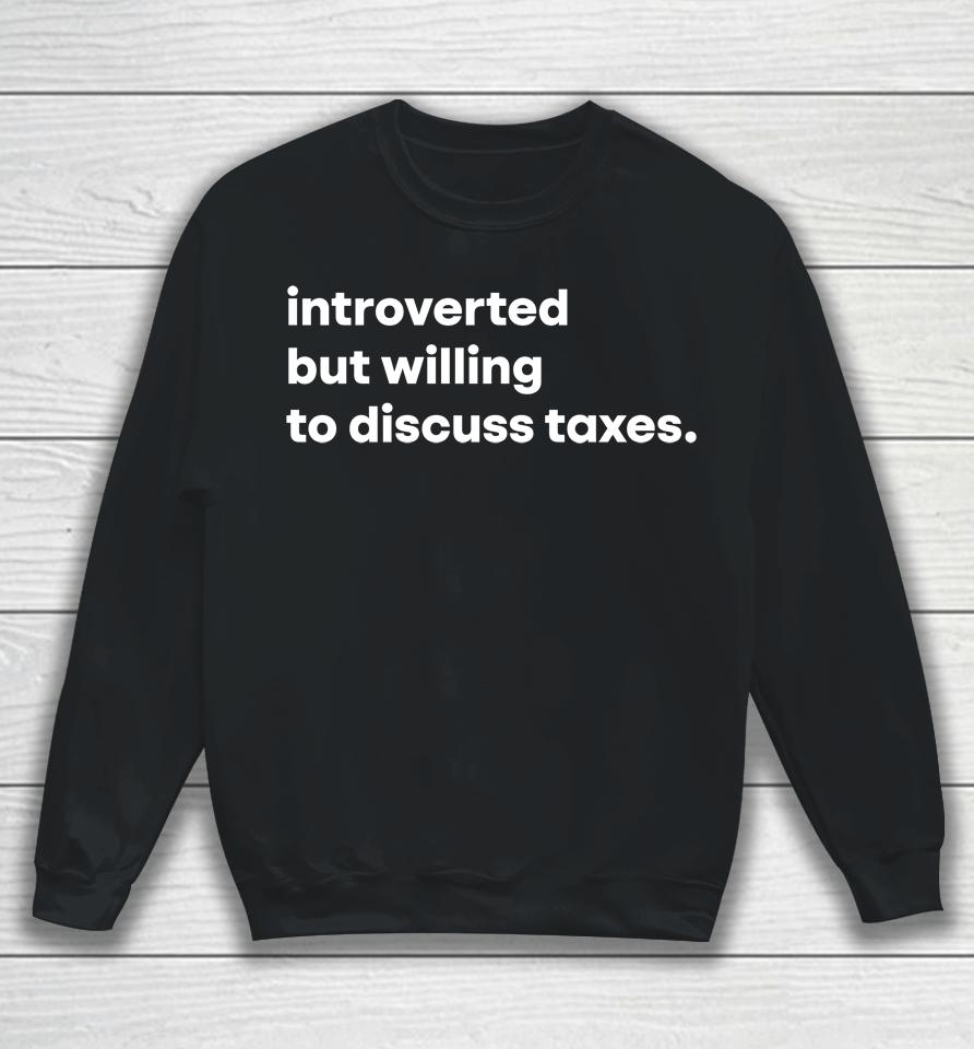 Tb4A Introverted But Willing To Discuss Taxes Sweatshirt