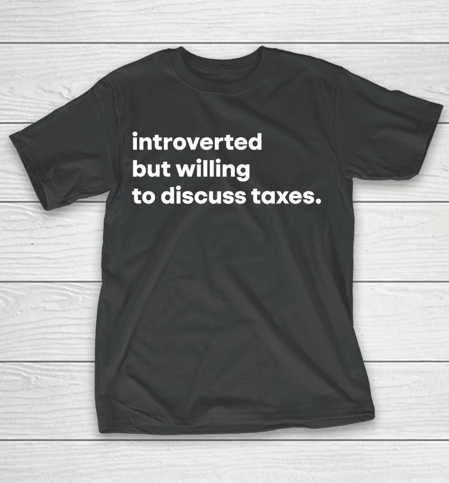 Tb4A Introverted But Willing To Discuss Taxes T-Shirt