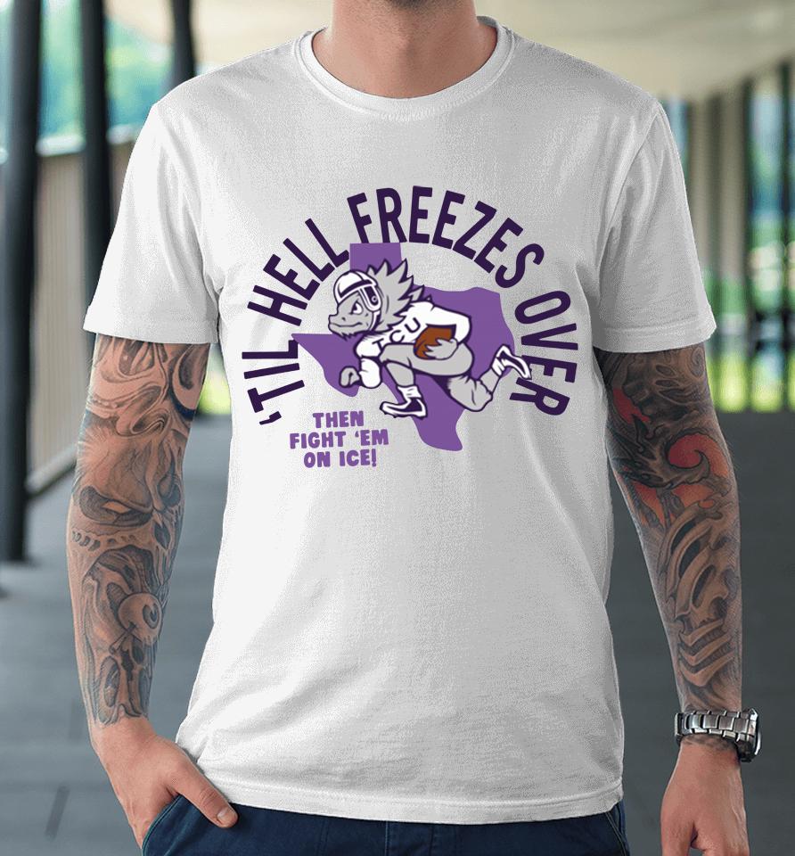 Tcu Football Til Hell Freezes Over Premium T-Shirt