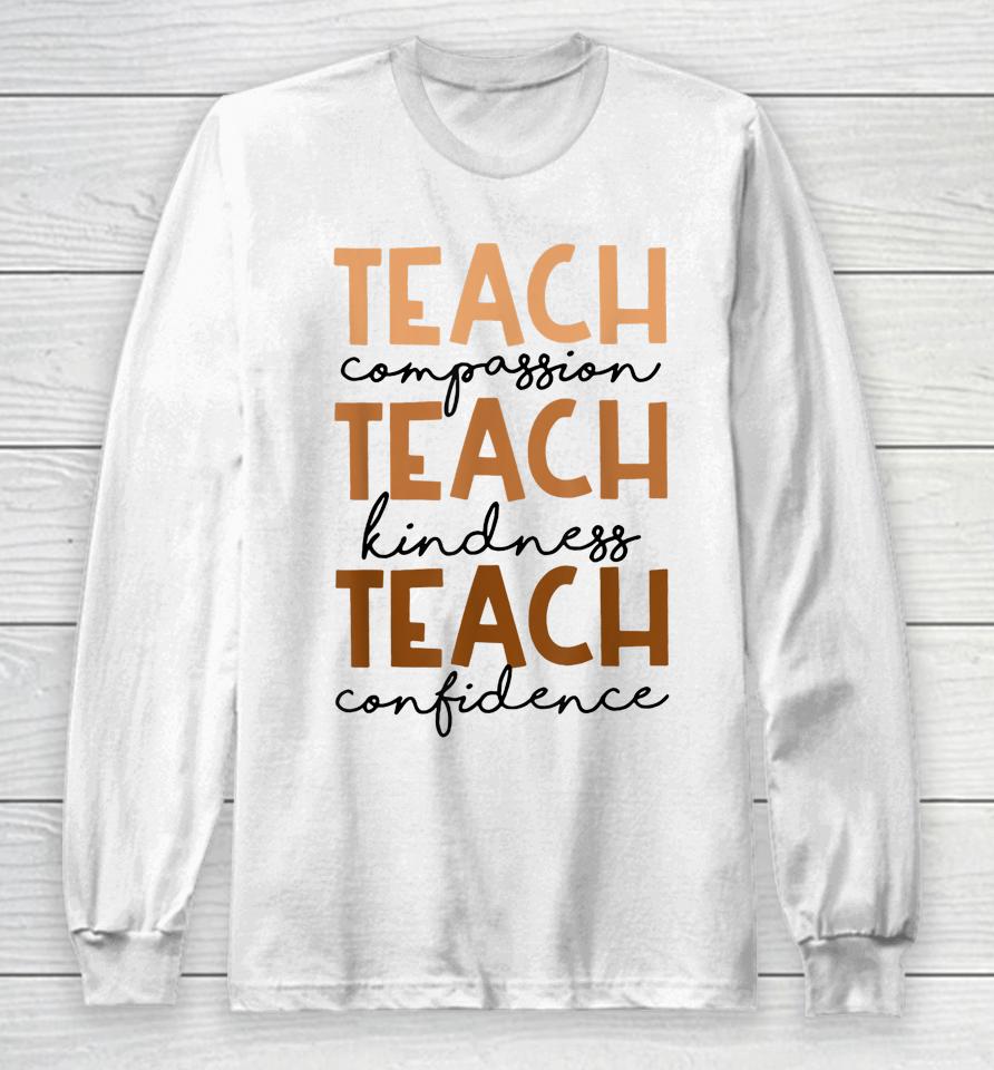 Teach Compassion Kindness Confidence Black History Month Long Sleeve T-Shirt