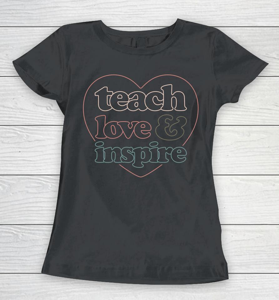 Teach Love Inspire Back To School Teacher Women T-Shirt