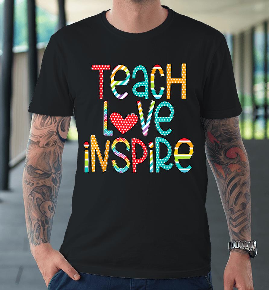 Teach Love Inspire First Day Back To School Premium T-Shirt