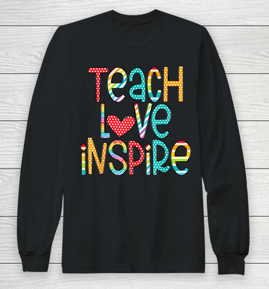 Teach Love Inspire First Day Back To School Teachers Long Sleeve T-Shirt