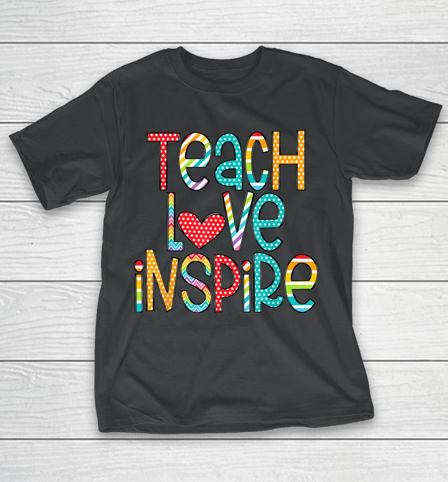 Teach Love Inspire First Day Back To School Teachers T-Shirt