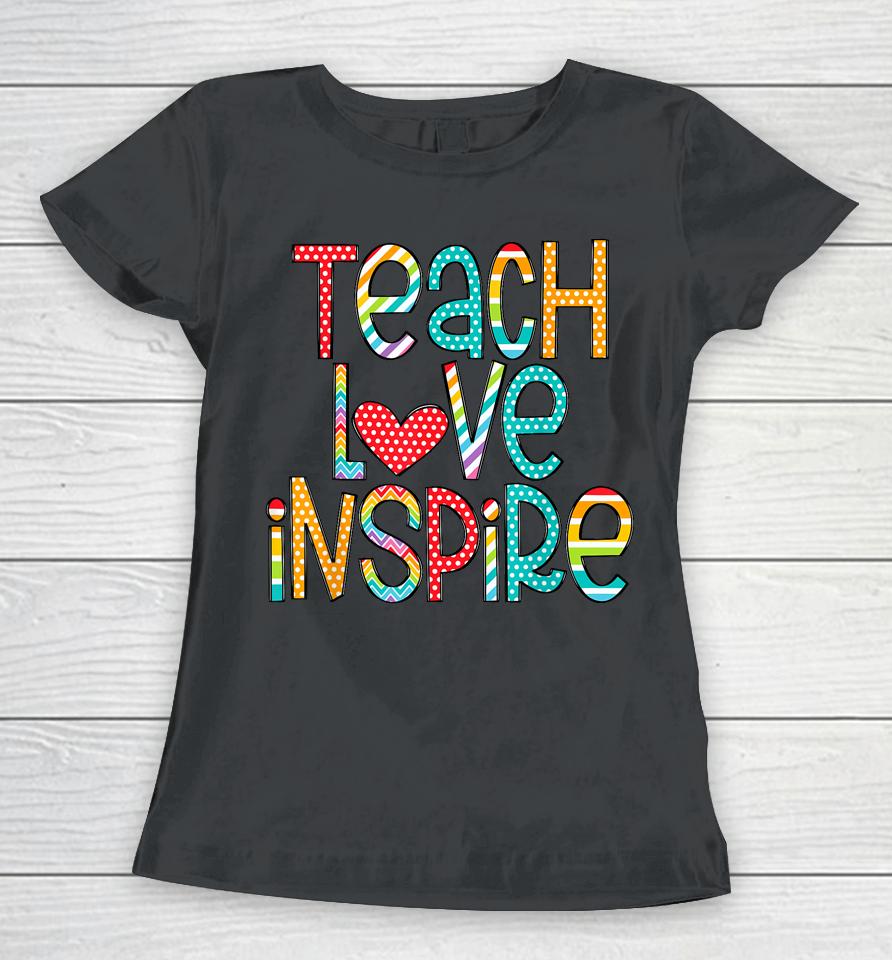 Teach Love Inspire First Day Back To School Teachers Women T-Shirt