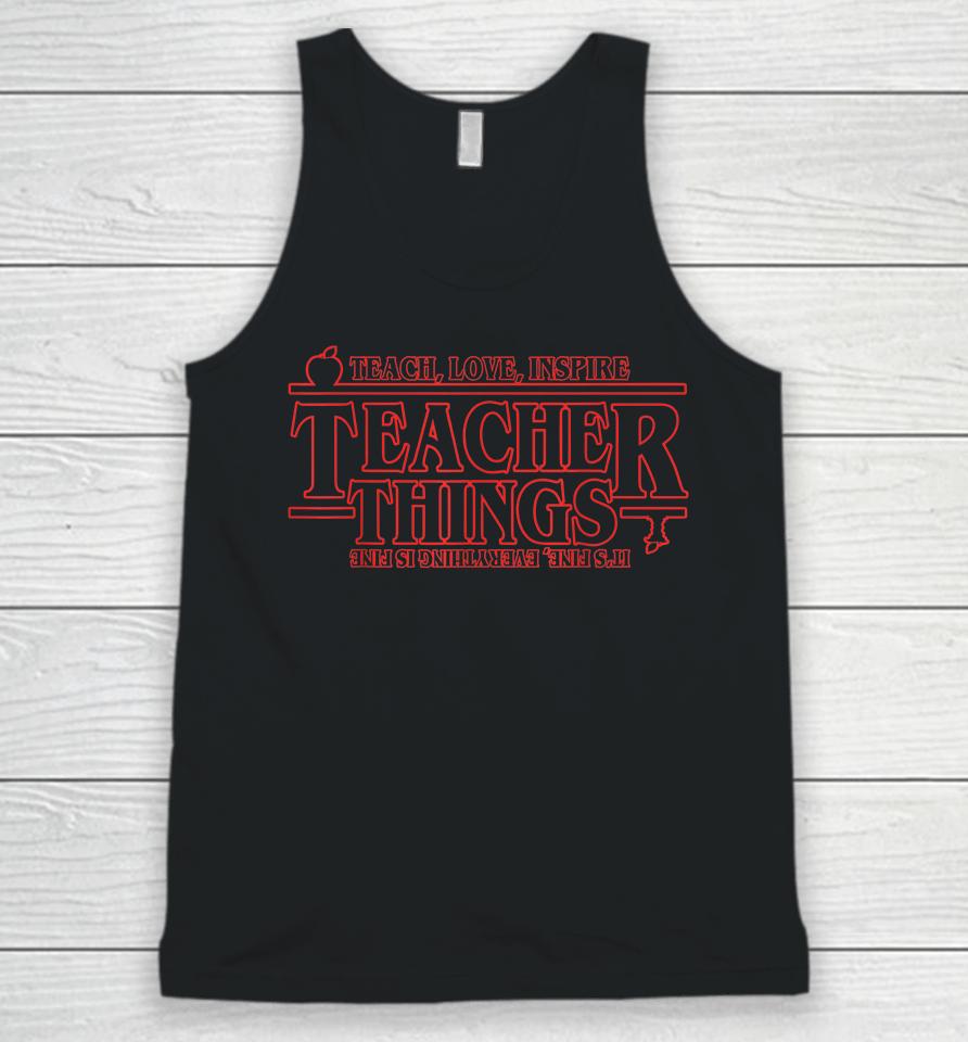 Teach Love Inspire Teacher Things It's Fine Everything Unisex Tank Top