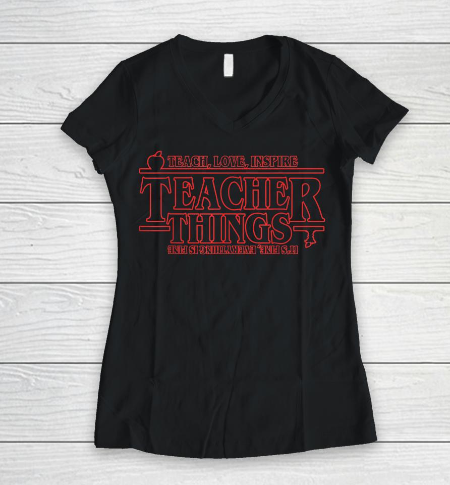 Teach Love Inspire Teacher Things It's Fine Everything Women V-Neck T-Shirt