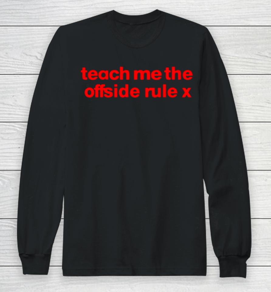Teach Me The Offside Rule X Long Sleeve T-Shirt
