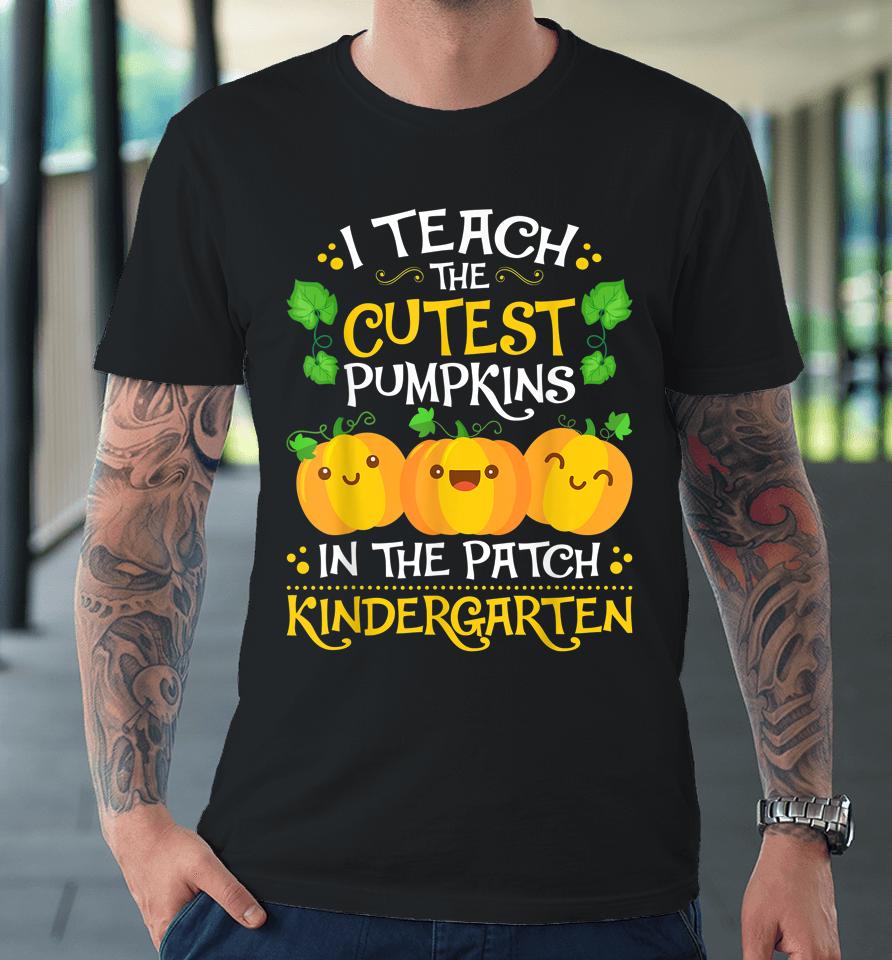 Teacher Halloween Kindergarten Teacher Cutest Pumpkins Premium T-Shirt