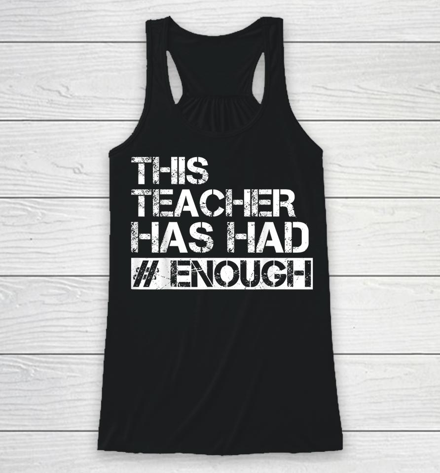 Teacher Has Had Enough #Enough Anti-Gun Racerback Tank
