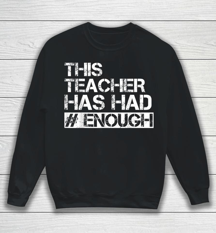 Teacher Has Had Enough #Enough Anti-Gun Sweatshirt