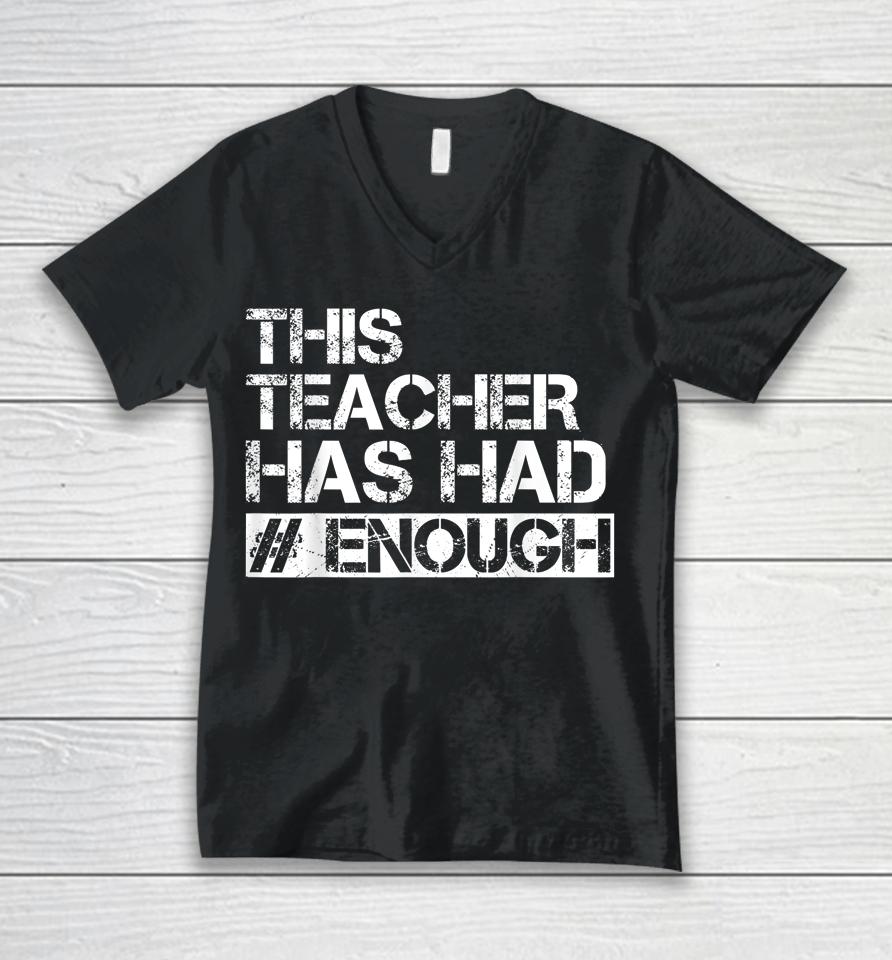 Teacher Has Had Enough #Enough Anti-Gun Unisex V-Neck T-Shirt