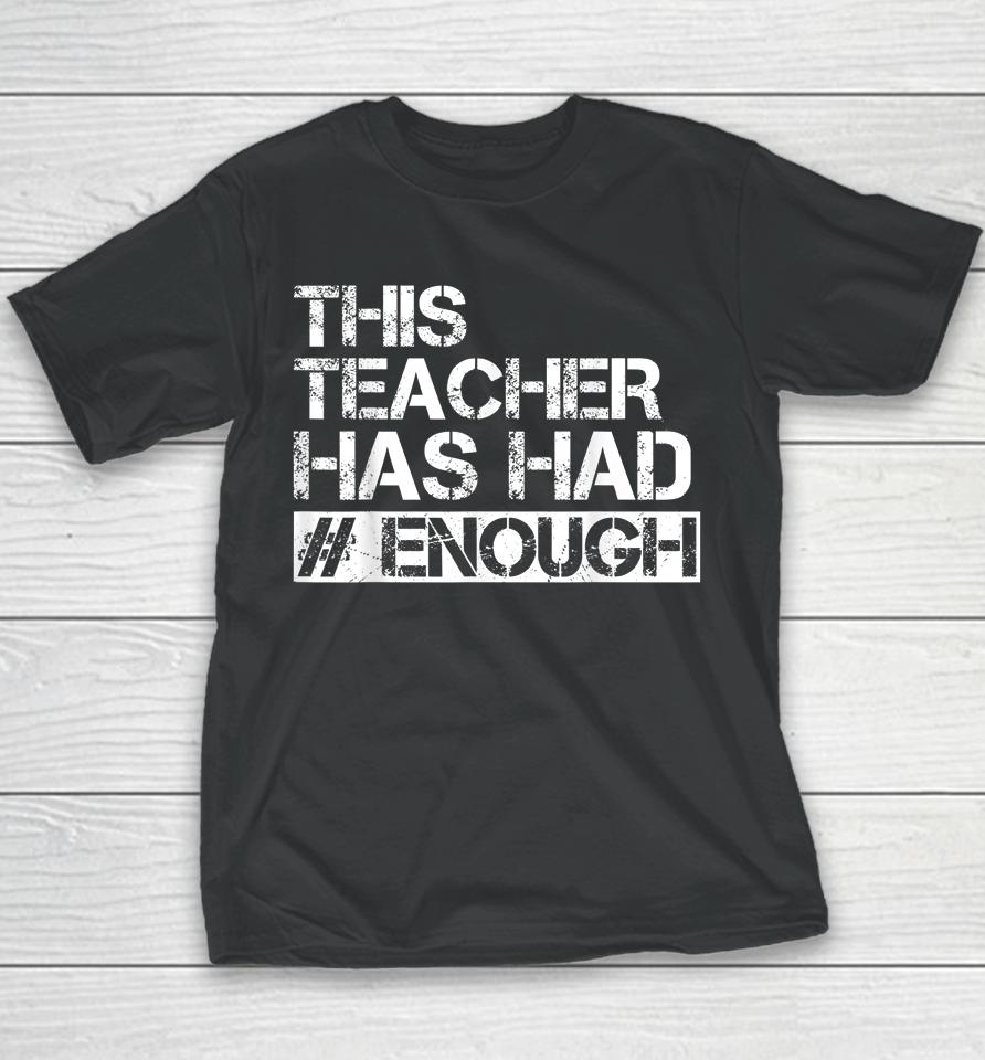 Teacher Has Had Enough #Enough Anti-Gun Youth T-Shirt
