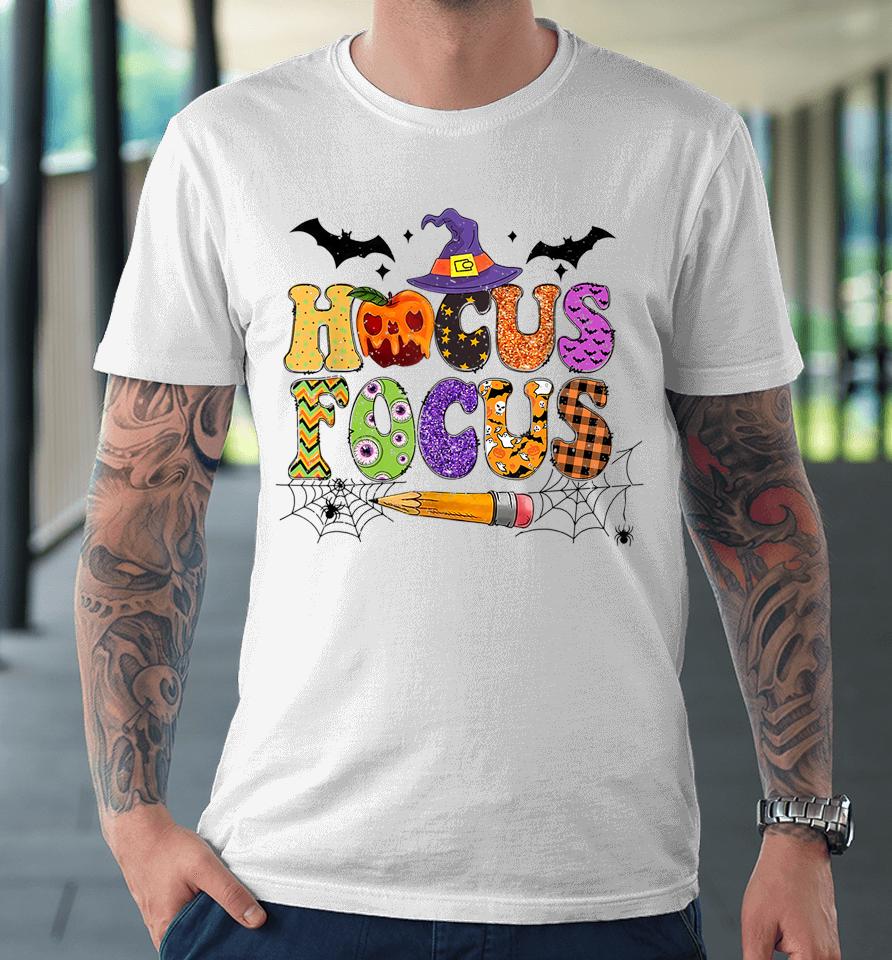 Teacher Hocus Pocus Everybody Focus Halloween Premium T-Shirt