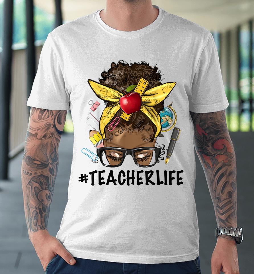 Teacher Life Messy Bun Afro Teacher African American Educate Premium T-Shirt