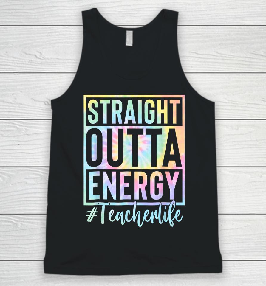 Teacher Straight Outta Energy Teacher Life Tie Dye Unisex Tank Top