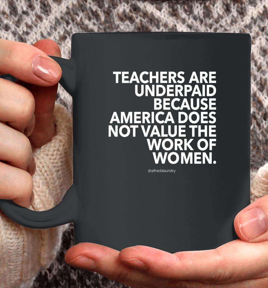 Teachers Are Underpaid America Does Not Value The Work Of Women Coffee Mug