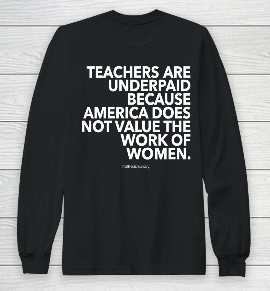 Teachers Are Underpaid America Does Not Value The Work Of Women Long Sleeve T-Shirt