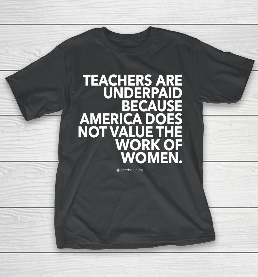 Teachers Are Underpaid America Does Not Value The Work Of Women T-Shirt