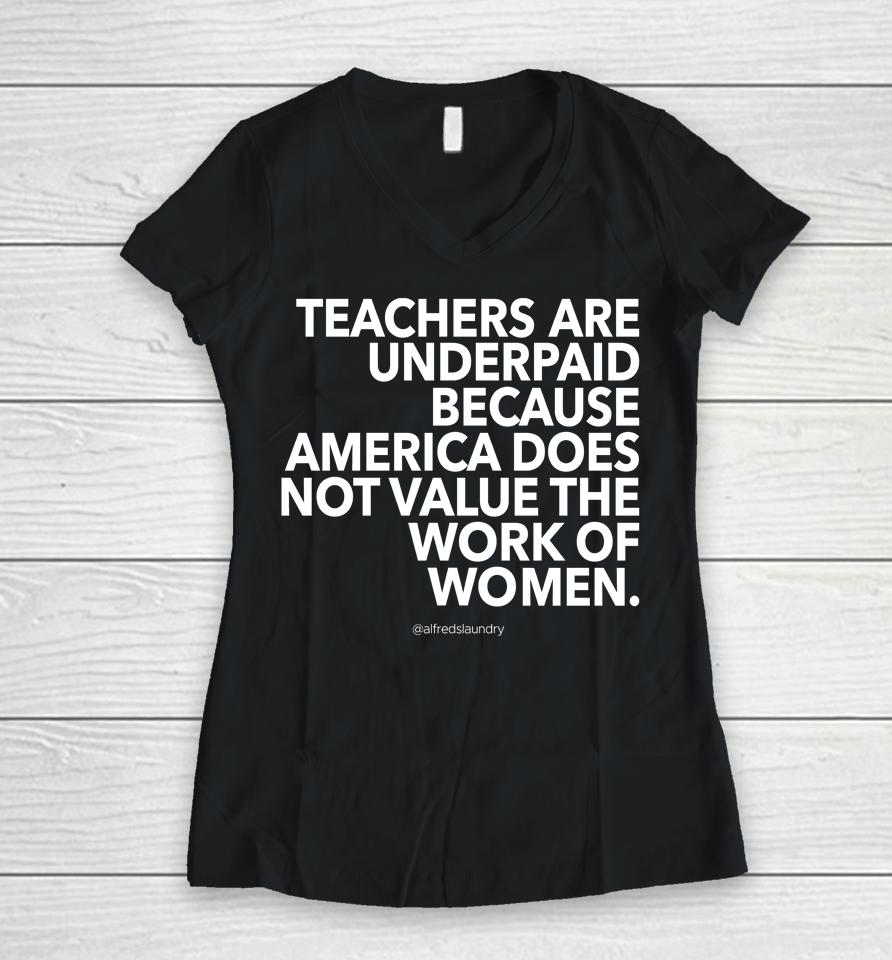 Teachers Are Underpaid America Does Not Value The Work Of Women Women V-Neck T-Shirt