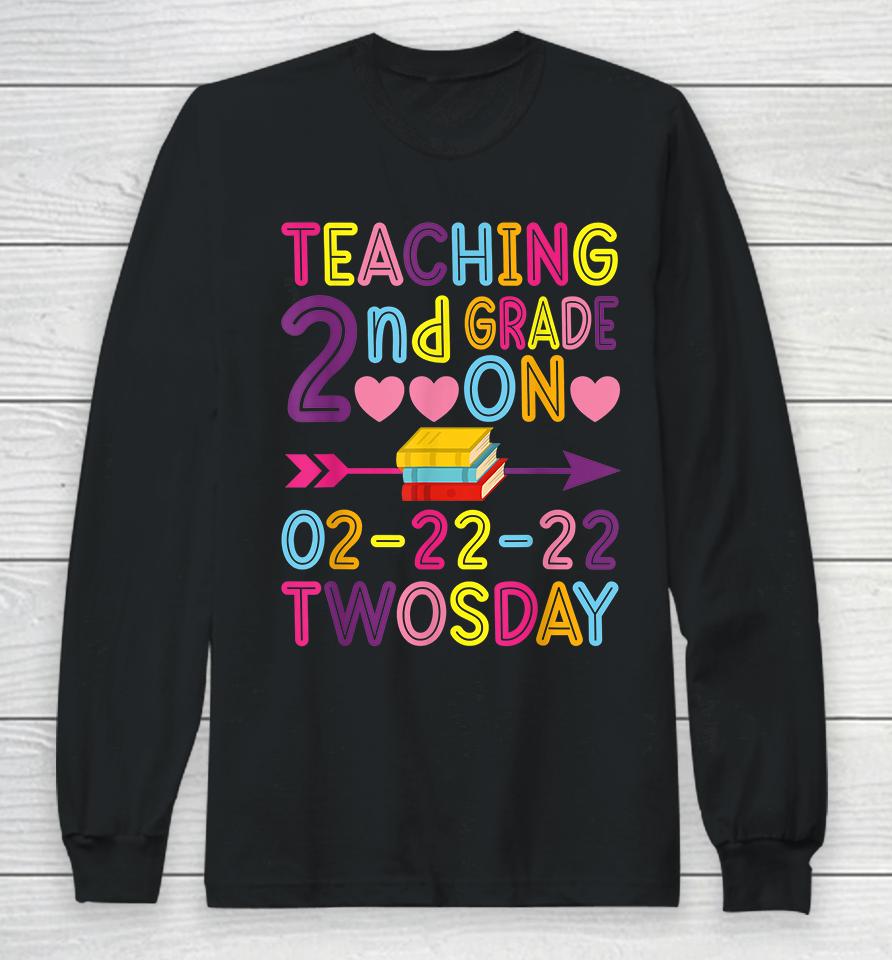 Teaching 2Nd Grade On Twosday 2-22-22 22Nd February 2022 Long Sleeve T-Shirt