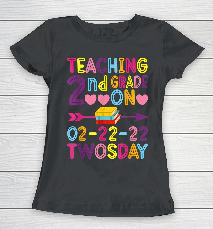 Teaching 2Nd Grade On Twosday 2-22-22 22Nd February 2022 Women T-Shirt