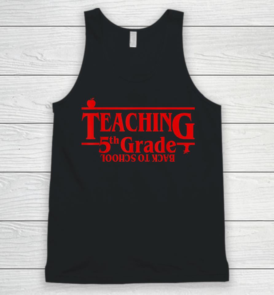Teaching 5Th Grade Back To School Fifth Grade Teacher Things Unisex Tank Top
