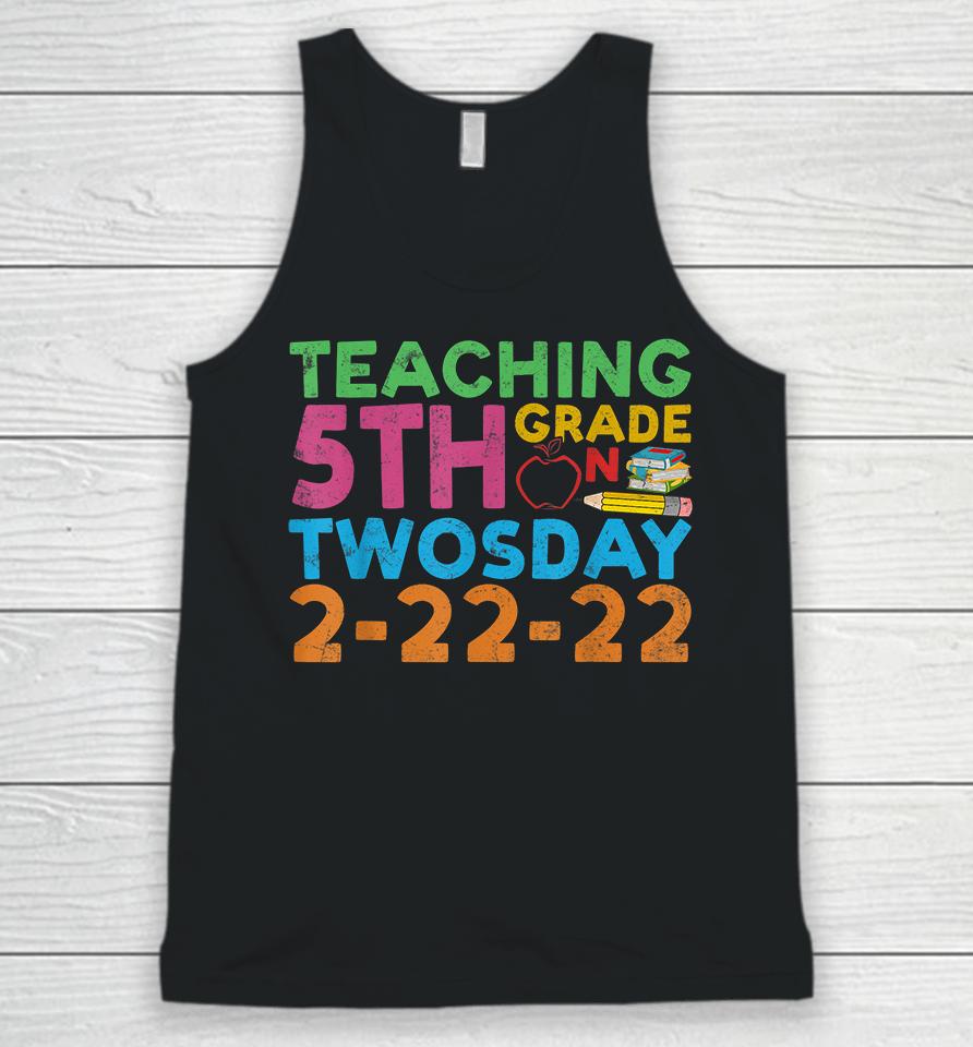 Teaching 5Th Grade Teacher On Twosday 2-22-22 Unisex Tank Top